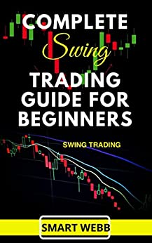 COMPLETE SWING TRADING GUIDE FOR BEGINNERS: The Ultimate Guide To Day Trading, Swing Trading For Profit - Orginal Pdf